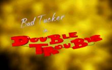 Bud Tucker in Double Trouble screenshot